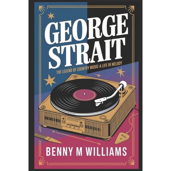 George Strait: The Legend of Country Music-A Life in Melody, (Paperback)