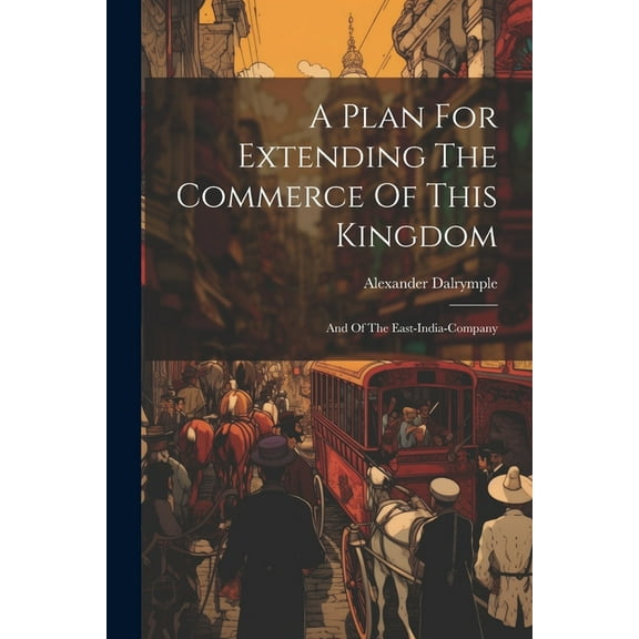A Plan For Extending The Commerce Of This Kingdom (Paperback)