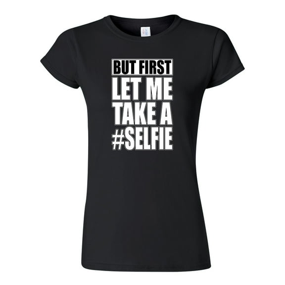 Junior But First Let Me Take A Selfie Hashtag Funny Humor DT T-Shirt Tee