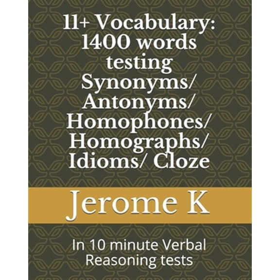 Pre-Owned 11+ Vocabulary: 1400 words testing Synonyms/ Antonyms/ Homophones/ Homographs/ Idioms/ Cloze: In 10 minute Verbal Reasoning tests
