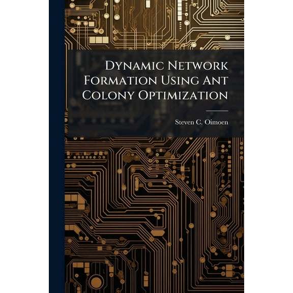 Dynamic Network Formation Using Ant Colony Optimization, (Paperback)
