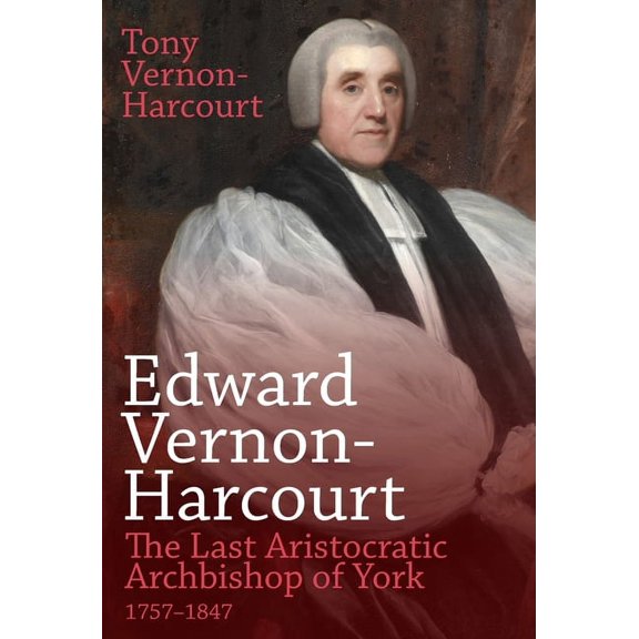 Edward Vernon-Harcourt: The Last Aristocratic Archbishop of York (Hardcover)