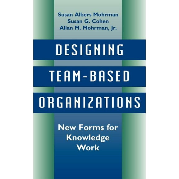 Jossey-Bass Management: Designing Team-Based Organizations: New Forms for Knowledge Work (Hardcover)