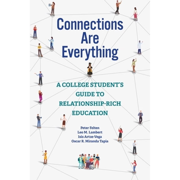 Pre-Owned Connections Are Everything: A College Student's Guide to Relationship-Rich Education (Paperback) 1421443120 9781421443126