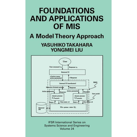 Ifsr International Systems Science and S Foundations and Applications of MIS: A Model Theory Approach, Book 24, (Hardcover)
