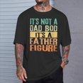 thumbnail image 2 of Its Not A Dad Bod Its A Father Figure Tt Fathers Day TShirt, 2 of 6