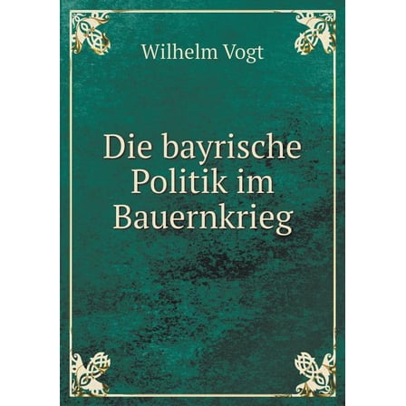 Die bayrische Politik im Bauernkrieg (Paperback)