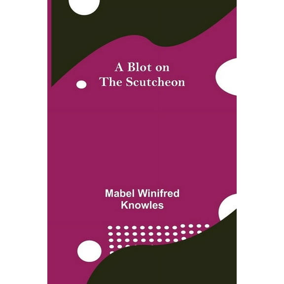 A Blot on the Scutcheon, (Paperback)