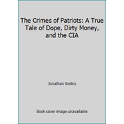 The Crimes of Patriots: A True Tale of Dope, Dirty Money, and the CIA [Hardcover - Used]
