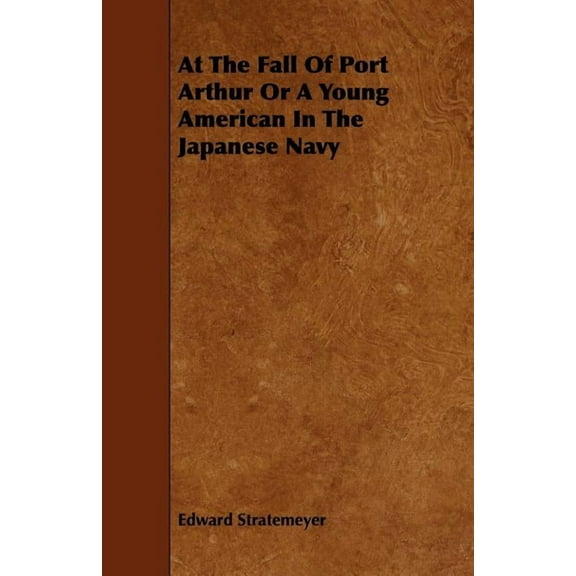 At the Fall of Port Arthur or a Young American in the Japanese Navy (Paperback)