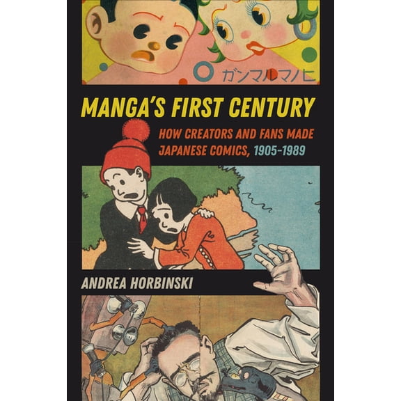 Manga's First Century: How Creators and Fans Made Japanese Comics, 1905-1989, (Paperback)