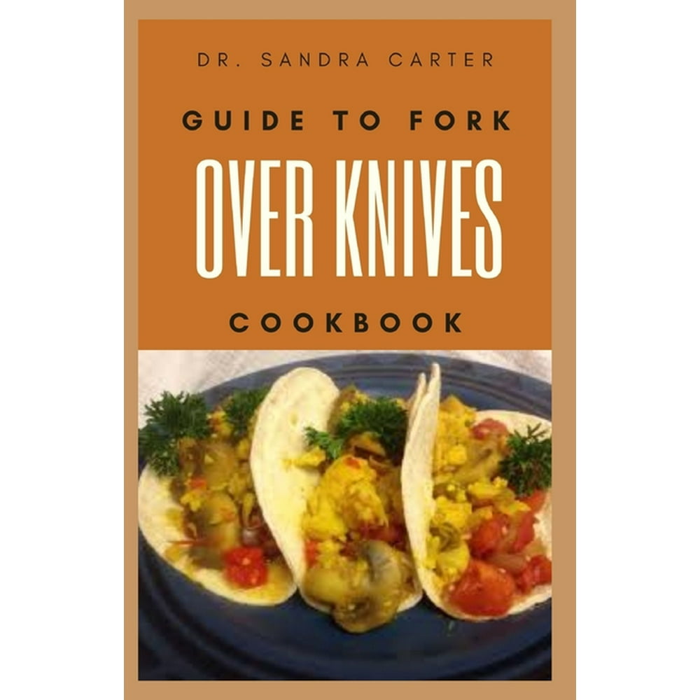 Guide to fork over knives cookbook It entails everything regarding