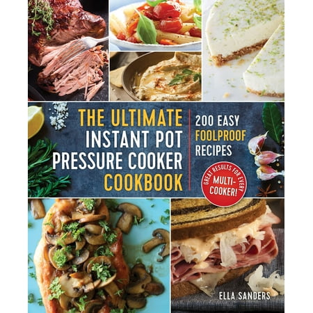 The Ultimate Instant Pot Pressure Cooker Cookbook: 200 Easy Foolproof (Best One Pot Cookbook)