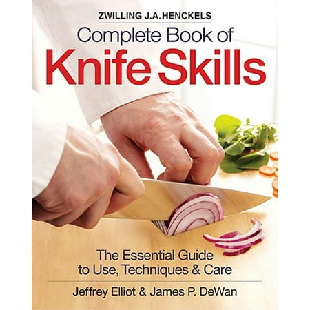 Zwilling J.A. Henckels Complete Book of Knife Skills : The Essential Guide to Use, Techniques &