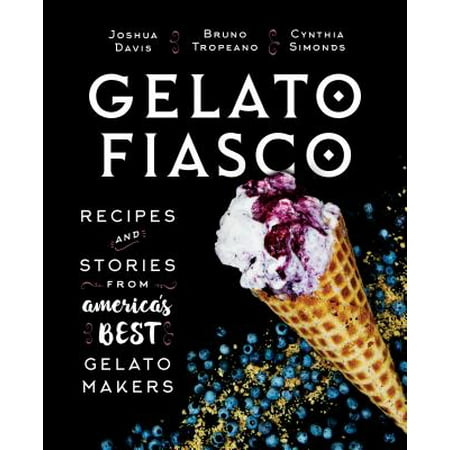 Gelato Fiasco : Recipes and Stories from America's Best Gelato (Best Stracciatella Gelato Recipe)