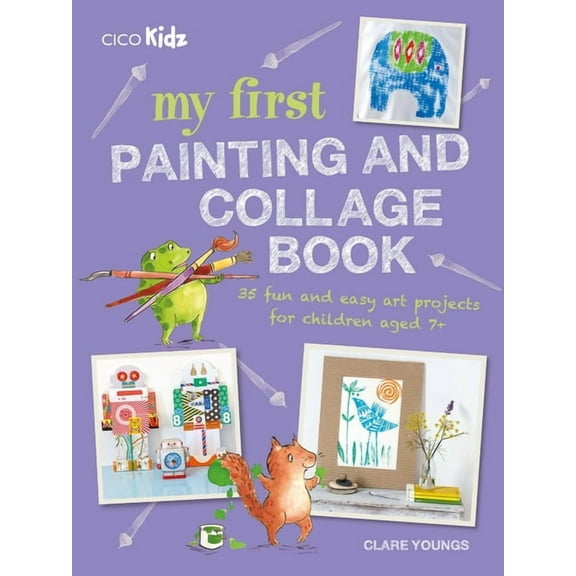 My First Painting and Collage Book : 35 fun and easy art projects for children aged 7 plus (Paperback)