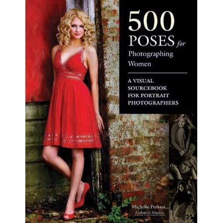 500 Poses for Photographing Women : A Visual Sourcebook for Portrait