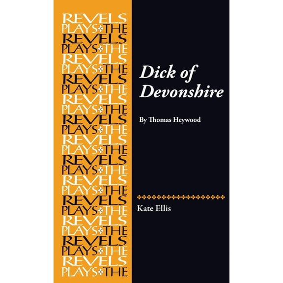 Revels Plays Dick of Devonshire: By Thomas Heywood, (Paperback)
