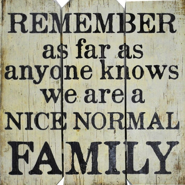 As Far As Anyone Knows We Are A Normal Family Good Ideas