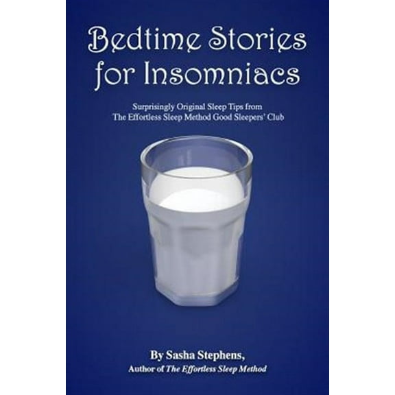 Bedtime Stories for Insomniacs: Surprisingly Original Sleep Tips from the Effortless Sleep Method Good Sleepers' Club