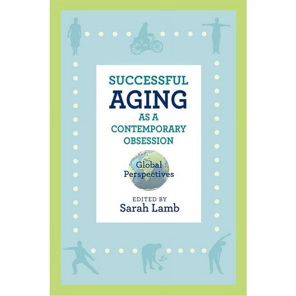 Global Perspectives on Aging: Successful Aging as a Contemporary Obsession : Global Perspectives (Paperback)