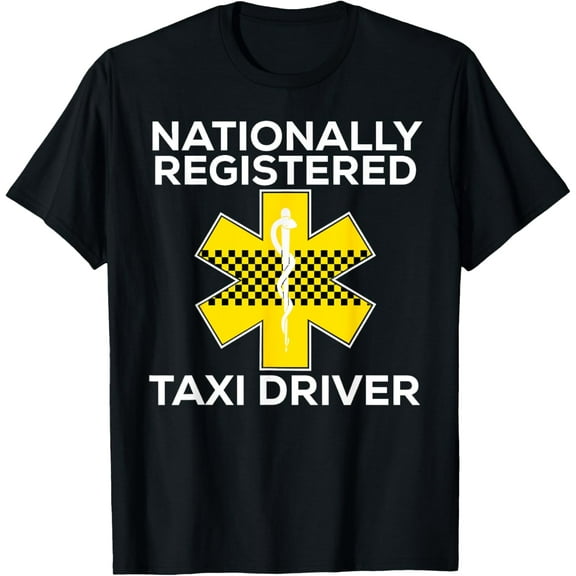Funny EMS Shirt for EMTs Nationally Registered Taxi Driver T-Shirt