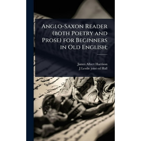 Anglo-Saxon Reader (both Poetry and Prose) for Beginners in Old English;, (Hardcover)