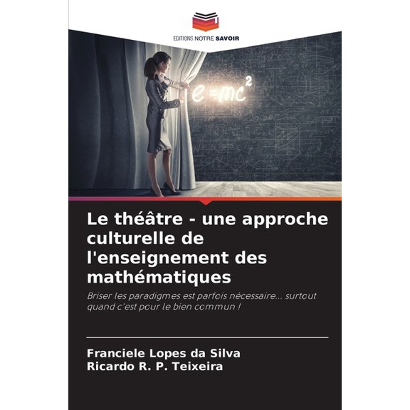 Le thÃ©Ã¢tre - une approche culturelle de l'enseignement des mathÃ©matiques, (Paperback)