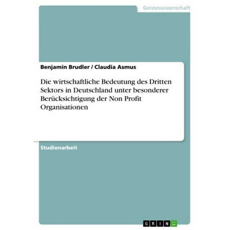 Die wirtschaftliche Bedeutung des Dritten Sektors in Deutschland unter besonderer Berücksichtigung der Non Profit Organisationen -