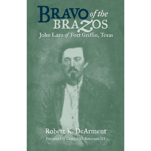 Bravo of the Brazos: John Larn of Fort Griffin, Texas, (Paperback)