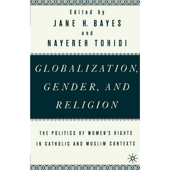 Globalization, Gender, and Religion: The Politics of Women's Rights in Catholic and Muslim Contexts, (Paperback)