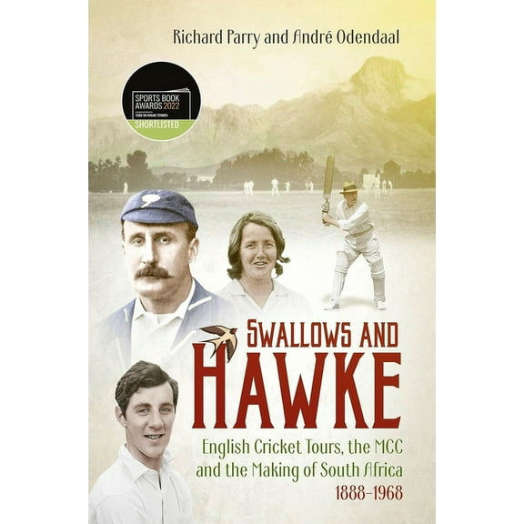 Swallows and Hawke: England's Cricket Tourists, the MCC and the Making of South Africa 1888-1968, (Hardcover)