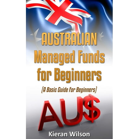 Australian Managed Funds for Beginners: A Basic Guide for Beginners -