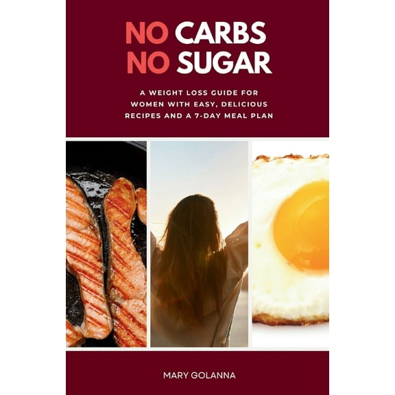 No Carbs No Sugar: A Weight Loss Guide for Women with Easy, Delicious Recipes and a 7-Day Meal Plan, (Paperback)