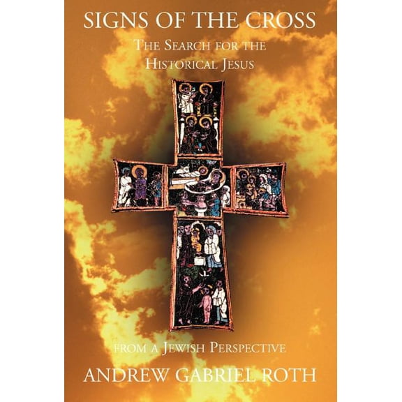 Signs of the Cross: The Search for the Historical Jesus: From a Jewish Perspective and the Recovery of the True Origin o, (Hardcover)