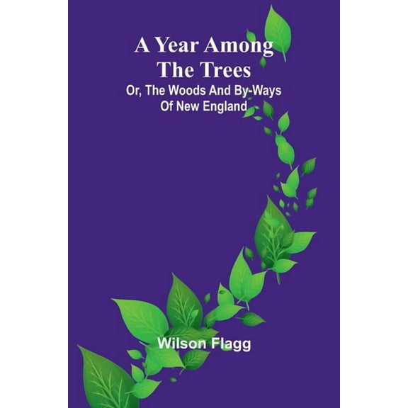 A year among the trees: or, the woods and by-ways of New England, (Paperback)