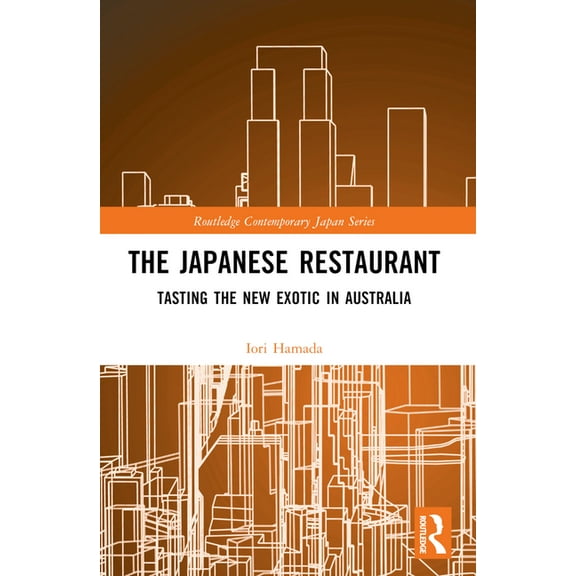 Routledge Contemporary Japan The Japanese Restaurant: Tasting the New Exotic in Australia, (Paperback)