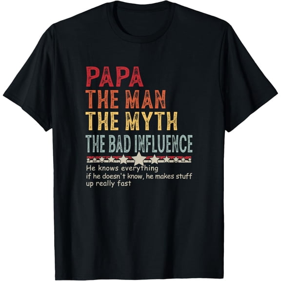 Papa The Man The Myth The Bad Influence He Knows Everything T-Shirt