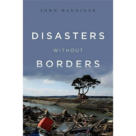 Disasters Without Borders: The International Politics of Natural Disasters (Paperback)
