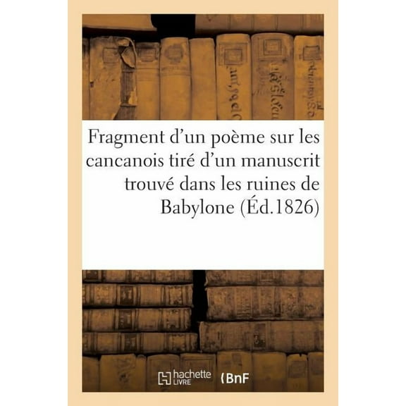 Fragment d'Un Poème Sur Les Cancanois Tiré d'Un Manuscrit Trouvé Dans Les Ruines de Babylone (Paperback)