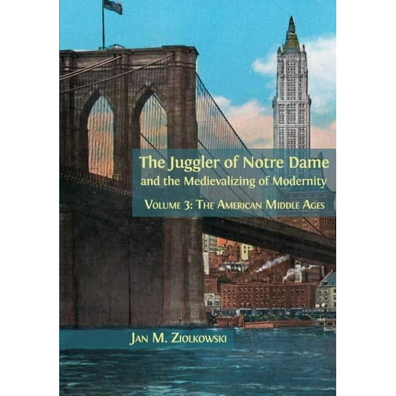 Juggler of Notre Dame and the Medievalizing of: The Juggler of Notre Dame and the Medievalizing of Modernity (Paperback)