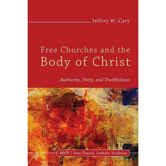 Free Church, Catholic Tradition: Free Churches and the Body of Christ (Hardcover)