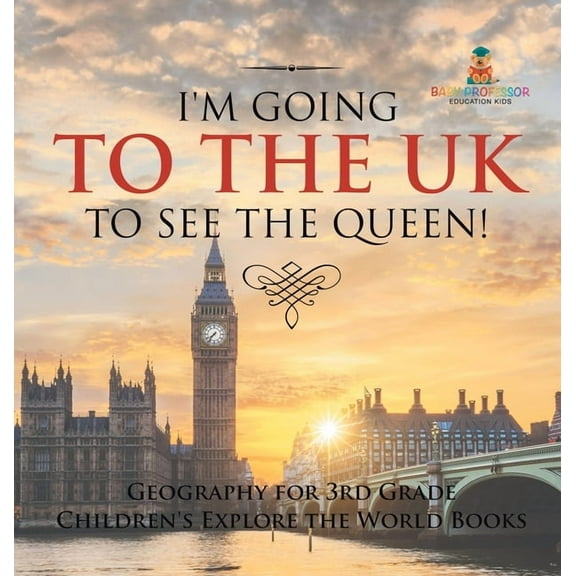 I'm Going to the UK to See the Queen! Geography for 3rd Grade Children's Explore the World Books, (Hardcover)