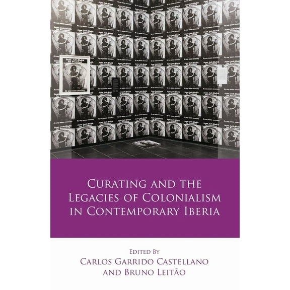 Iberian and Latin American Studies: Curating and the Legacies of Colonialism in Contemporary Iberia (Hardcover)