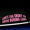 thumbnail image 1 of Life's too short to drive boring cars - Funny Vinyl Car Decal - Choose Color - [PINK], 1 of 1