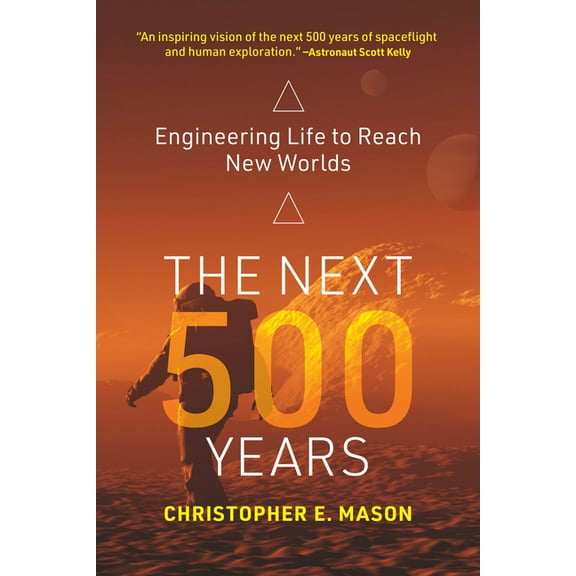 The Next 500 Years: Engineering Life to Reach New Worlds, (Paperback)