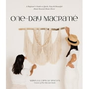 One-Day Macram : A Beginners Guide to Quick, Easy & Beautiful Hand-Knotted Home Decor (Paperback)