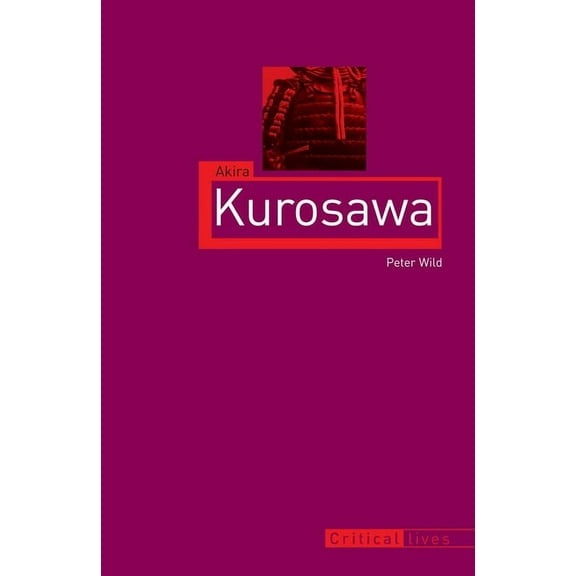 Critical Lives: Akira Kurosawa (Paperback)