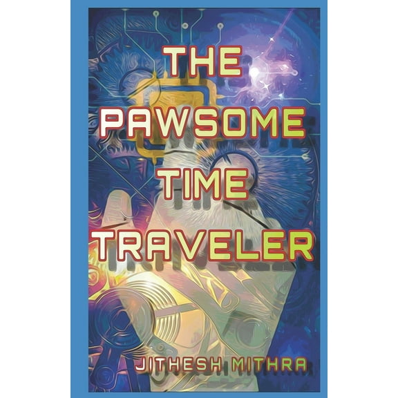 The Pawsome Time Traveler : A story of time travel