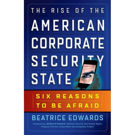 The Rise of the American Corporate Security State: Six Reasons to Be Afraid (Paperback) by Beatrice Edwards